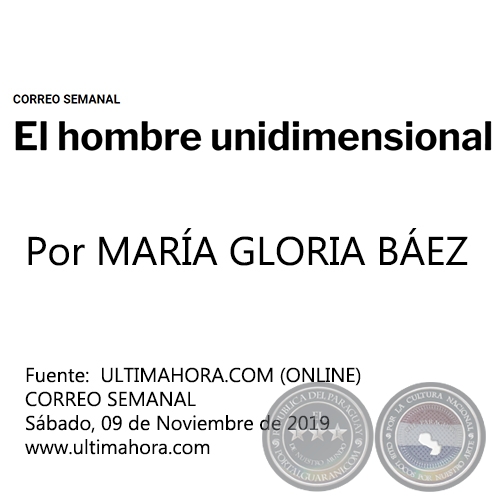 EL HOMBRE UNIDIMENSIONAL - Por MARÍA GLORIA BÁEZ - Sábado, 09 de Noviembre de 2019